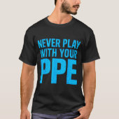 Never Play With Your Ppe Funny Safety Design Cool Tシャツ (正面)