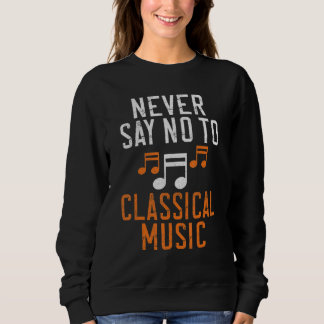 Never say no to Classical Music スウェットシャツ