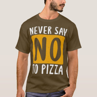 Never Say No To Pizza Snack Pizzalove Pizza 112625 Tシャツ