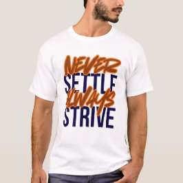 Never Settle, Always Strive Tシャツ