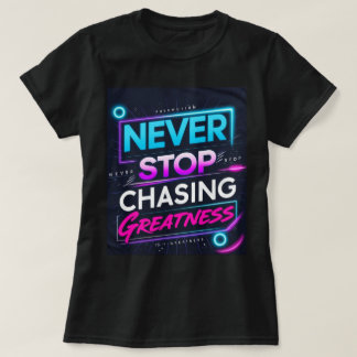 Never Stop Chasing Greatness Tシャツ