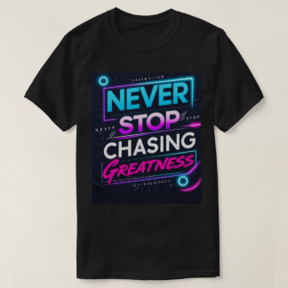 Never Stop Chasing Greatness Tシャツ