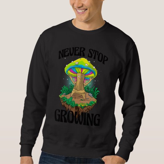 Never Stop Growing  Women Magic Psilocybin Mushroo スウェットシャツ (正面)