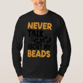 Never Talk About My Beads Beadwork Sewing Needle A Tシャツ (正面)
