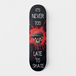 Never to late to skate スケートボード