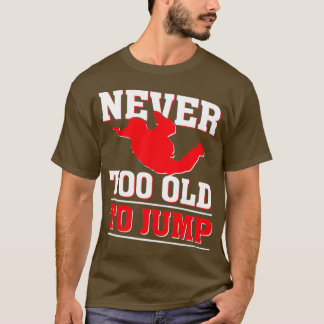 Never too old to Jump Skydiver Tシャツ