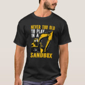 Never too old to play Heavy Equipment Excavator Op Tシャツ (正面)