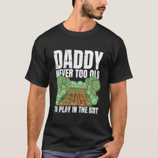 Never Too Old To Play In The Dirt Fathers Day Gard Tシャツ