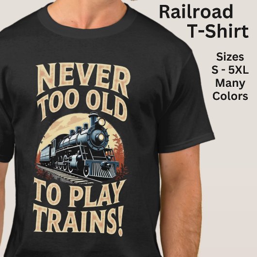 Never Too Old To Play Trains Tシャツ