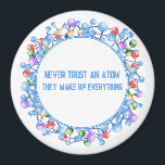 Never Trust おもしろい An Atom Scienceテーマ マグネット<br><div class="desc">彼らがすべてを構成する原子を信頼してはいけない！この科学カスタムテーマ磁石の文字。</div>