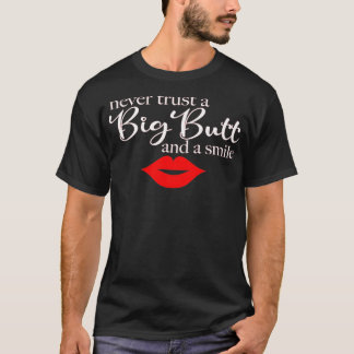 Never Trust A Big Butt & A Smile Pullover  Tシャツ