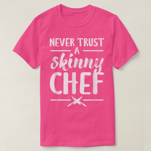 Never Trust A Skinny Chef Cooking  Tシャツ (デザイン正面)