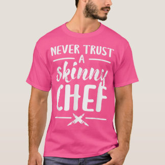Never Trust A Skinny Chef Cooking  Tシャツ