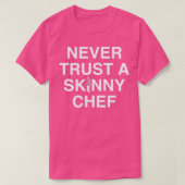Never Trust A Skinny Chef  Tシャツ (デザイン正面)