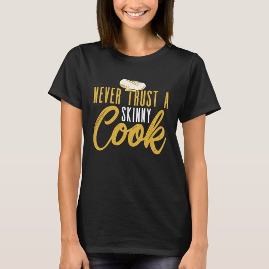 Never Trust A Skinny Cook Culinary Cooking Chef Tシャツ (正面)