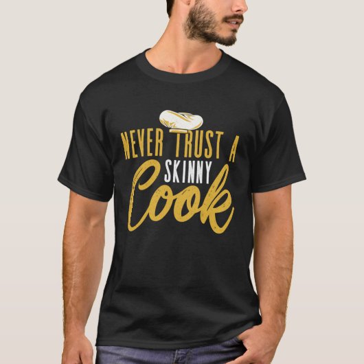 Never Trust A Skinny Cook Culinary Cooking Chef Tシャツ (正面)