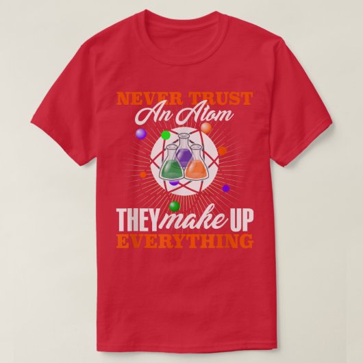 Never Trust an Atomおもしろい科学おたく物理学贈り物 Tシャツ (デザイン正面)