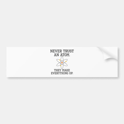 Never Trust An Atom – 科学おもしろい バンパーステッカー (正面)