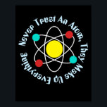 Never Trust An Atom, Science Chemistry先生 ポスター<br><div class="desc">科学のポスターは絶対に原子を信頼しない、彼らはアプリケーションによって設計されたすべてのポスターカラフルを構成芸術品を気取ったする</div>