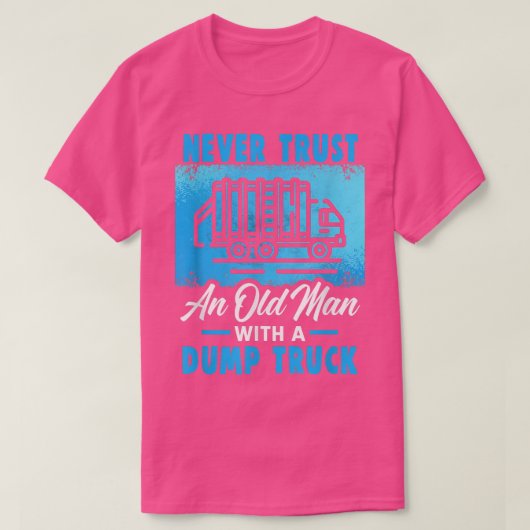 Never trust an old man with a dumptruck Garbage Tr Tシャツ (デザイン正面)