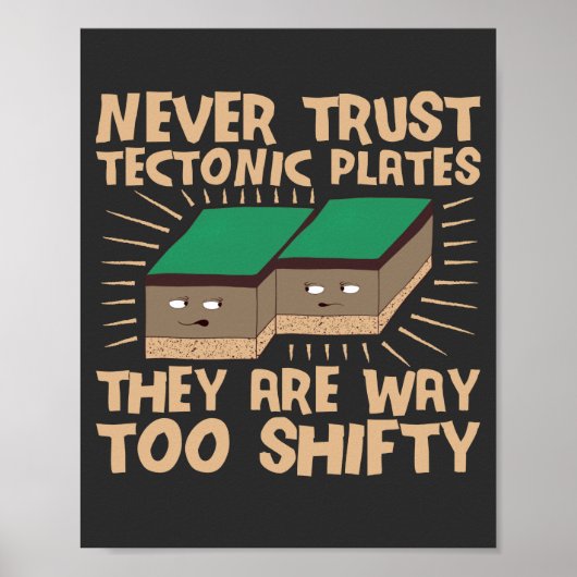 Never Trust Tectonic Plates They Are Way Too Shift ポスター (正面)