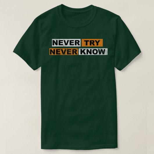 Never Try never knowモチベーションことわざ経験 Tシャツ (デザイン正面)