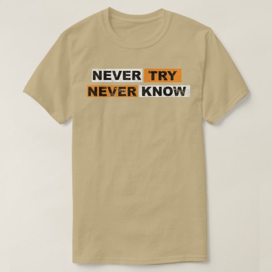 Never Try never knowモチベーションことわざ経験 Tシャツ (デザイン正面)