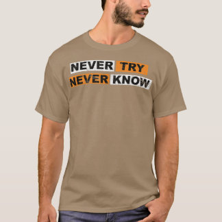 Never Try never knowモチベーションことわざ経験 Tシャツ