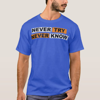 Never Try never knowモチベーションことわざ経験 Tシャツ