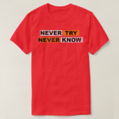 Never Try never know motivation sayings eperience Tシャツ (デザイン正面)