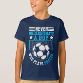 Never Underestimate a Boy Who Plays Soccer  Tシャツ (正面)