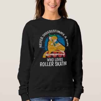 Never underestimate a Girl who loves Roller Skatin スウェットシャツ