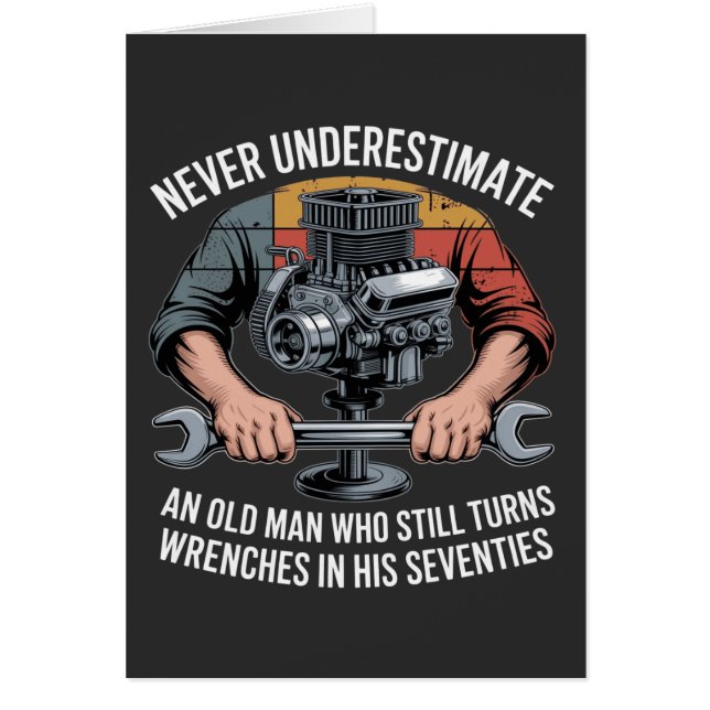 Never Underestimate a Man Still Turning Wrenches  (正面)