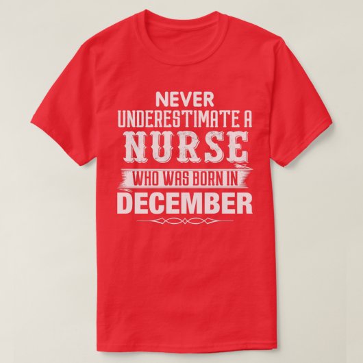 Never Underestimate A NURSE Who Was Born In Decemb Tシャツ (デザイン正面)