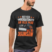 Never Underestimate a old man with a Chainsaw 2 Tシャツ (正面)