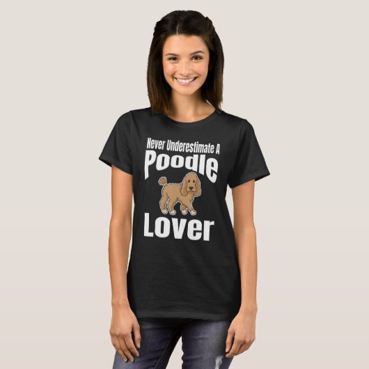 Never Underestimate A Poodle Lover Dog Lover Owner Tシャツ (正面フル)