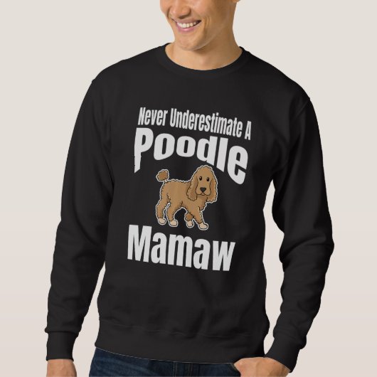 Never Underestimate A Poodle Mamaw Dog Lover Owner スウェットシャツ (正面)