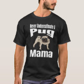 Never Underestimate A Pug Mama Dog Lover Owner Fun Tシャツ (正面)