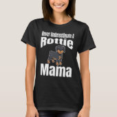 Never Underestimate A Rottie Mama Dog Lover Owner  Tシャツ (正面)