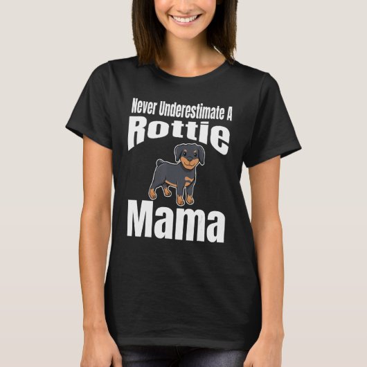 Never Underestimate A Rottie Mama Dog Lover Owner  Tシャツ (正面)