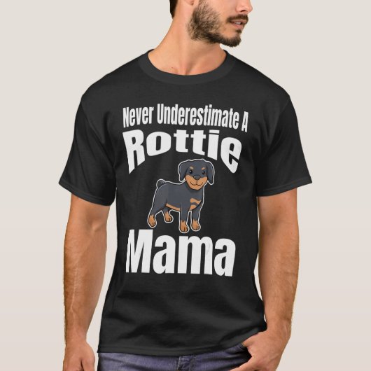 Never Underestimate A Rottie Mama Dog Lover Owner  Tシャツ (正面)