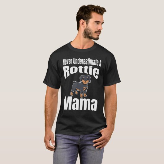 Never Underestimate A Rottie Mama Dog Lover Owner  Tシャツ (正面フル)
