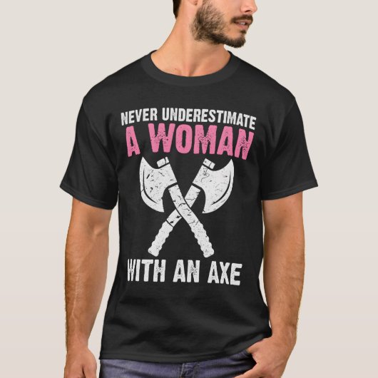 Never Underestimate A With An Axe Throwing Tシャツ (正面)