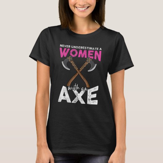 Never underestimate a women with an axe throwing h tシャツ (正面)