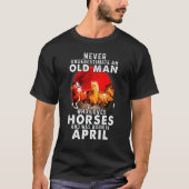 Never Underestimate An Old April Man Who Loves Hor Tシャツ (正面)
