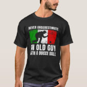 Never Underestimate An Old Guy With A Bocce Ball I Tシャツ (正面)