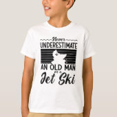 Never Underestimate An Old Man Jet Skiing Jet Ski Tシャツ (正面)