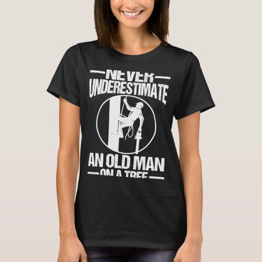 Never Underestimate An Old Man On A Tree Climber A Tシャツ (正面)