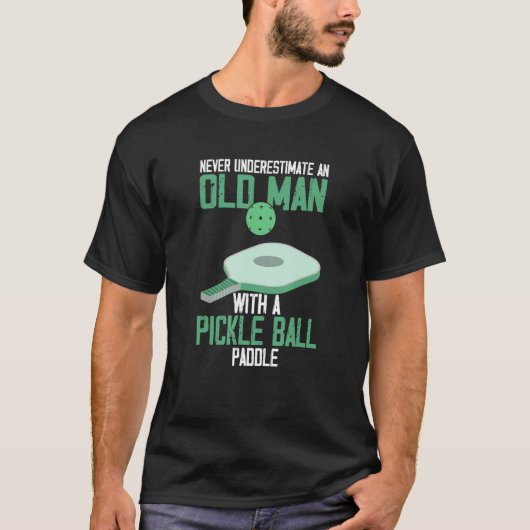 Never Underestimate an Old Man Pickle Ball Paddle Tシャツ (正面)