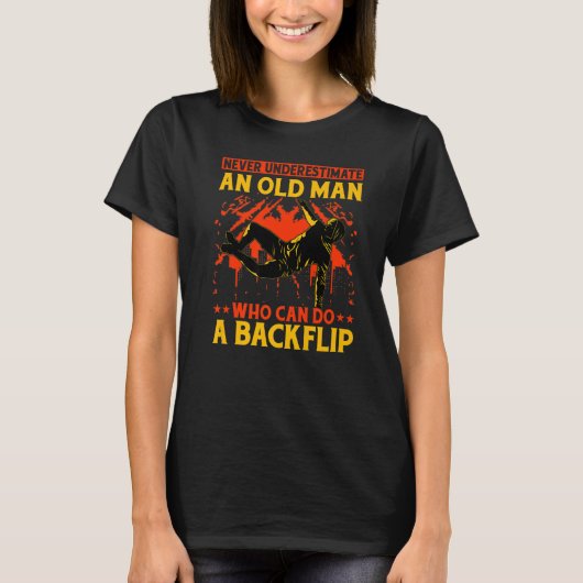 Never underestimate an old man who can do a backfl tシャツ (正面)